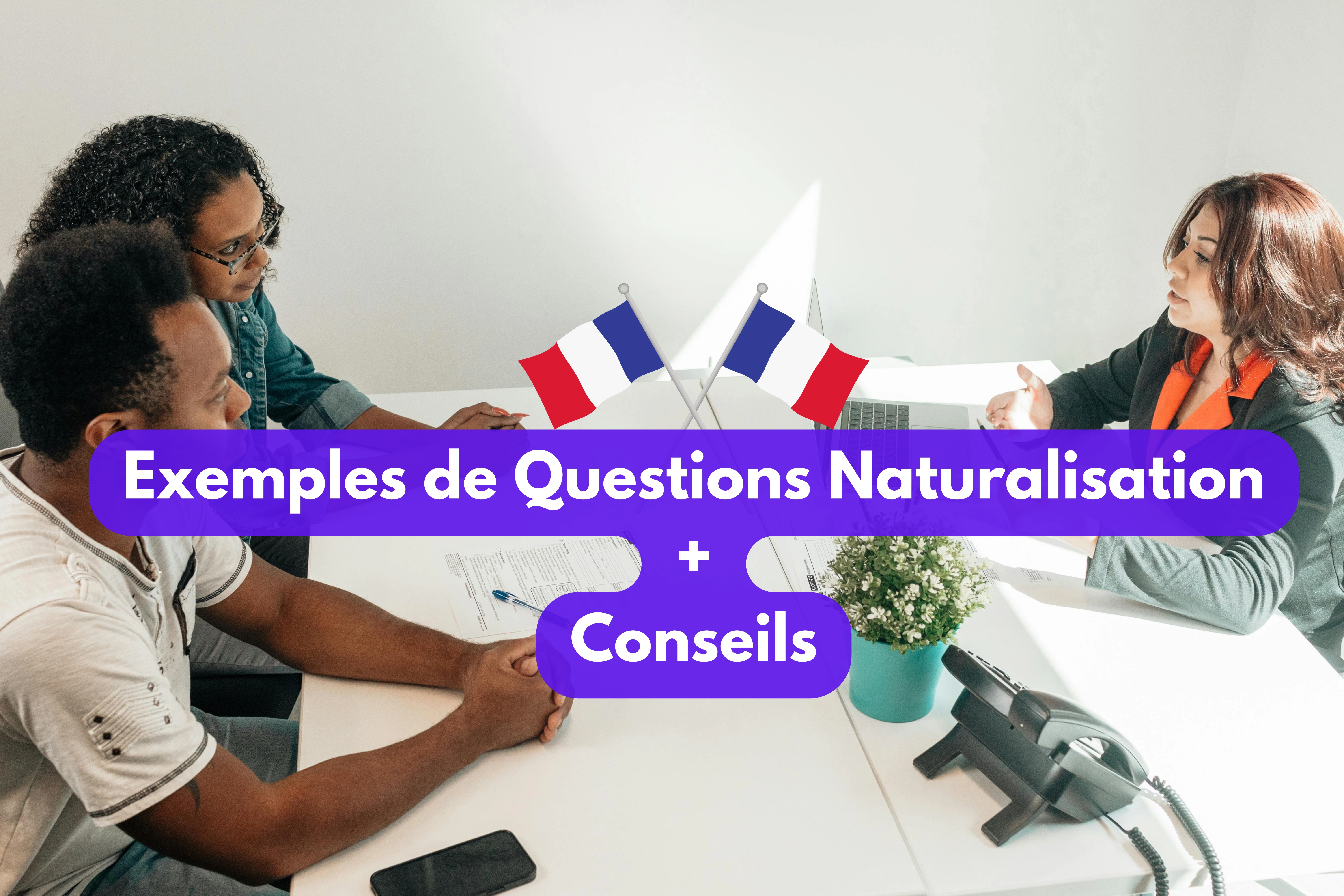 Entretien de Naturalisation 2025 : Exemples de Questions et Conseils pour Réussir